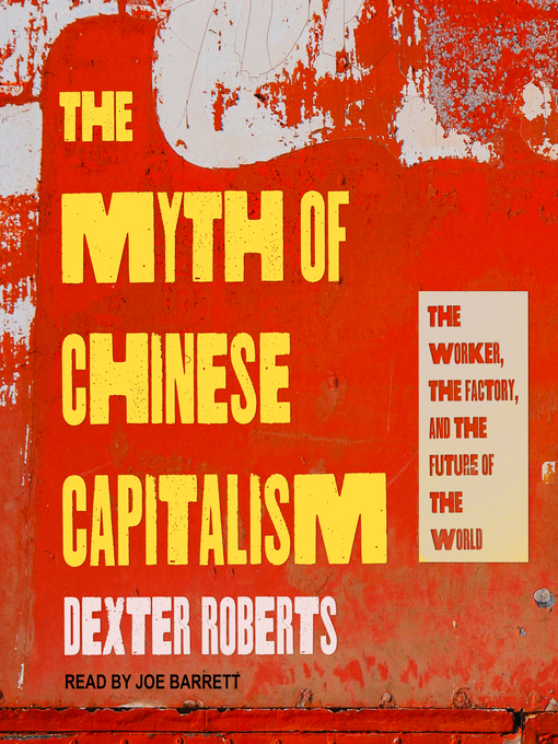 Title details for The Myth of Chinese Capitalism by Dexter Roberts - Available